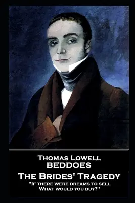 Thomas Lovell Beddoes - A Menyasszonyok tragédiája: „Ha álmokat lehetne eladni, Mit vennél? - Thomas Lovell Beddoes - The Brides' Tragedy: 'If there were dreams to sell, What would you buy?''