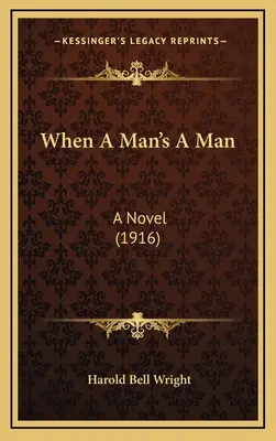 Amikor egy férfi férfi: Egy regény (1916) - When A Man's A Man: A Novel (1916)