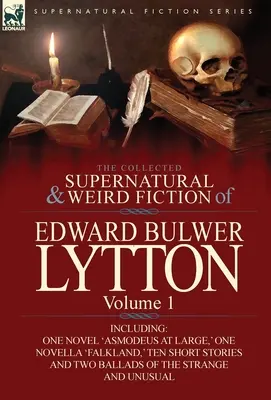 Edward Bulwer Lytton összegyűjtött természetfeletti és furcsa regényei - 1. kötet: Tartalmaz egy regényt: „Asmodeus at Large”, egy novellát: „Falkland”, tíz regényt: „Asmodeus at Large”, egy regényt: „Falkland”, tíz regényt: „Asmodeus at Large”. - The Collected Supernatural and Weird Fiction of Edward Bulwer Lytton-Volume 1: Including One Novel 'Asmodeus at Large, ' One Novella 'Falkland, ' Ten