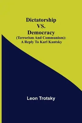 Diktatúra kontra demokrácia (Terrorizmus és kommunizmus): válasz Karl Kantskyra - Dictatorship vs. Democracy (Terrorism and Communism): a reply to Karl Kantsky