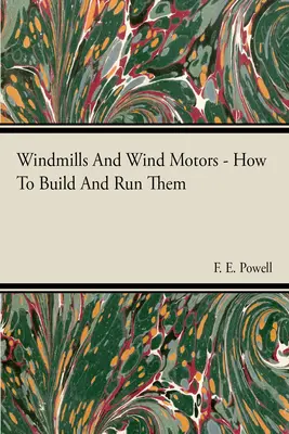 Szélmalmok és szélmotorok - Hogyan kell megépíteni és működtetni őket? - Windmills And Wind Motors - How To Build And Run Them