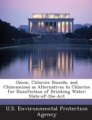 Ózon, klór-dioxid és klóraminok mint a klór alternatívái az ivóvíz fertőtlenítésére: State-Of-The-Art - Ozone, Chlorine Dioxide, and Chloramines as Alternatives to Chlorine for Disinfection of Drinking Water: State-Of-The-Art