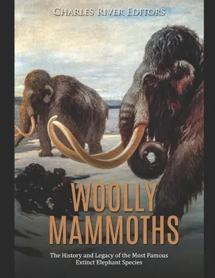Gyapjas mamutok: A leghíresebb kihalt elefántfaj története és öröksége - Woolly Mammoths: The History and Legacy of the Most Famous Extinct Elephant Species