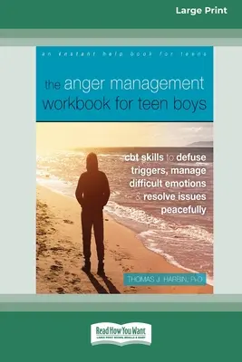 The Anger Management Workbook for Teen Boys: CBT készségek a kiváltó okok hatástalanításához, a nehéz érzelmek kezeléséhez és a problémák békés megoldásához (Large Print 16 P - The Anger Management Workbook for Teen Boys: CBT Skills to Defuse Triggers, Manage Difficult Emotions, and Resolve Issues Peacefully (Large Print 16 P