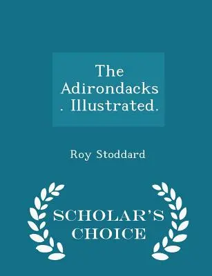 The Adirondacks. Illusztrálva. - Scholar's Choice Edition - The Adirondacks. Illustrated. - Scholar's Choice Edition