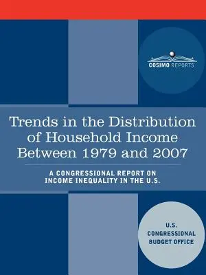 A háztartások jövedelmének megoszlási tendenciái 1979 és 2007 között - Kongresszusi jelentés a jövedelmi egyenlőtlenségekről az Egyesült Államokban. - Trends in the Distribution of Household Income Between 1979 and 2007 - A Congressional Report on Income Inequality in the U.S.