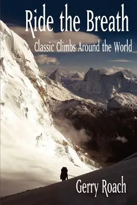 Lovagold meg a lélegzetet: Klasszikus hegymászások a világ körül - Ride the Breath: Classic Climbs Around the World