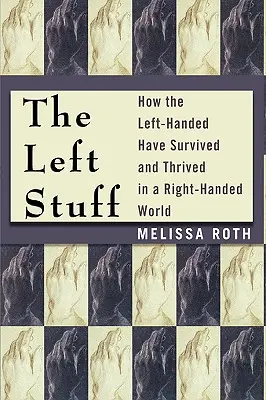 A baloldali cucc: Hogyan éltek és gyarapodtak a balkezesek a jobbkezes világban? - The Left Stuff: How the Left-Handed Have Survived and Thrived in a Right-Handed World