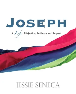 Joseph: A visszautasítás, a rugalmasság és a tisztelet élete - Joseph: A Life of Rejection, Resilience and Respect