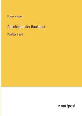 Geschichte der Baukunst: Fnfter Band