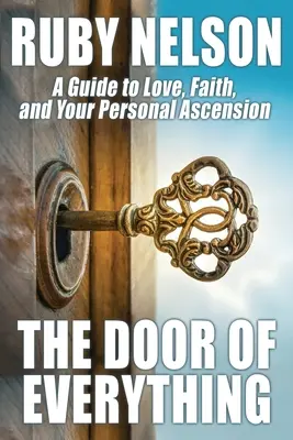 The Door of Everything: Útmutató a szeretethez, a hithez és a személyes felemelkedésedhez - The Door of Everything: A Guide to Love, Faith, and Your Personal Ascension