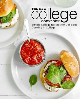 Az új főiskolai szakácskönyv: Egyszerű főiskolai receptek az ízletes főzéshez a főiskolán - The New College Cookbook: Simple College Recipes for Delicious Cooking in College