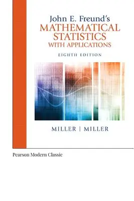 John E. Freund matematikai statisztikája alkalmazásokkal (klasszikus változat) - John E. Freund's Mathematical Statistics with Applications (Classic Version)