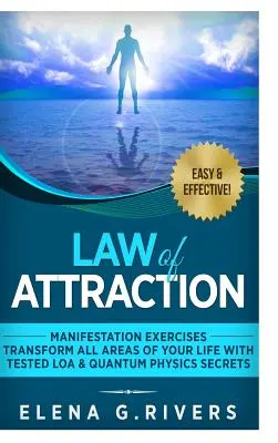 A vonzás törvénye: Manifesztációs gyakorlatok - alakítsd át életed minden területét a tesztelt LOA és kvantumfizikai titkokkal! - Law of Attraction: Manifestation Exercises-Transform All Areas of Your Life with Tested LOA & Quantum Physics Secrets