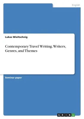 Kortárs útleírások. Írók, műfajok és témák - Contemporary Travel Writing. Writers, Genres, and Themes