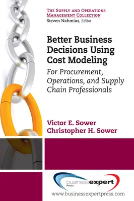 Jobb üzleti döntések a költségmodellezés segítségével: Beszerzési, üzemeltetési és ellátási lánc szakemberek számára - Better Business Decisions Using Cost Modeling: For Procurement, Operations, and Supply Chain Professionals