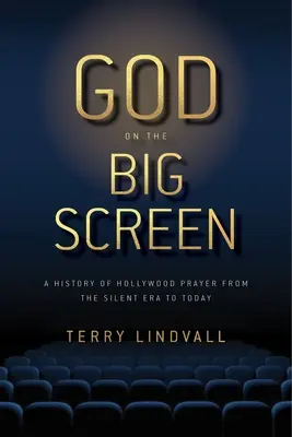 Isten a nagy képernyőn: A hollywoodi ima története a némafilm korszakától napjainkig - God on the Big Screen: A History of Hollywood Prayer from the Silent Era to Today