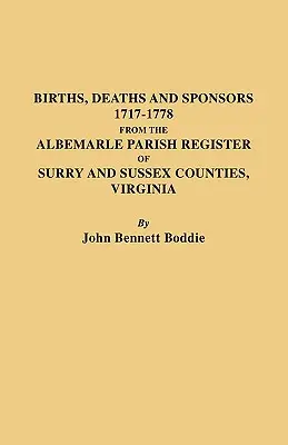 Születések, halálesetek és támogatók, 1717-1778 a virginiai Surry és Sussex megyék Albemarle Parish nyilvántartásából. - Births, Deaths and Sponsors, 1717-1778 from the Albemarle Parish Register of Surry and Sussex Counties, Virginia