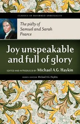 Kimondhatatlan és dicsőséggel teljes öröm: Samuel és Sarah Pearce jámborsága - Joy Unspeakable and Full of Glory: The Piety of Samuel and Sarah Pearce