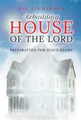 Az Úr házának újjáépítése: Előkészület Isten dicsőségére - Rebuilding the House of the Lord: Preparation for God's Glory