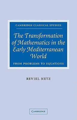 A matematika átalakulása a korai mediterrán világban: A problémáktól az egyenletekig - The Transformation of Mathematics in the Early Mediterranean World: From Problems to Equations