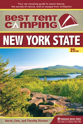 A legjobb sátras kempingezés: New York állam: A tájképi szépség, a természet hangjai és a civilizáció elől való menekülés útmutatója - Best Tent Camping: New York State: Your Car-Camping Guide to Scenic Beauty, the Sounds of Nature, and an Escape from Civilization