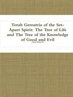 A Megváltó szellem tórai gemátriája: Az élet fája és a jó és a rossz tudásának fája - Torah Gematria of the Set-Apart Spirit: The Tree of Life and The Tree of the Knowledge of Good and Evil