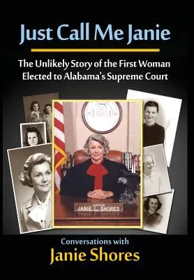 Csak hívj Janie-nek: Az első nő története, akit Alabama legfelsőbb bíróságára választottak meg - Just Call Me Janie: The Unlikely Story of the FIrst Woman Elected to Alabama's Supreme Court