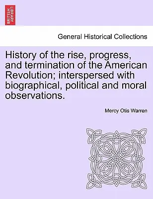 History of the Rise, Progress, and Endination of the American Revolution; Interspersed with Biographical, Political and Moral Observations. III. kötet - History of the Rise, Progress, and Termination of the American Revolution; Interspersed with Biographical, Political and Moral Observations. Vol. III