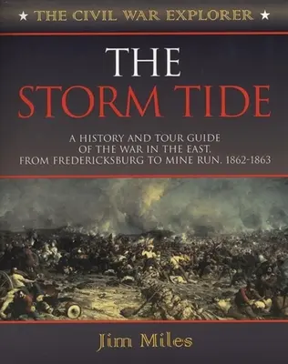 A vihar áradata: A keleti háború története és útikalauza Fredericksburgtól Mine Runig, 1862-1863 - The Storm Tide: A History and Tour Guide of the War in the East, from Fredericksburg to Mine Run, 1862-1863