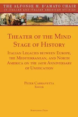 Az elme színháza, a történelem színpada: Olasz örökségek Európa, a Mediterráneum és Észak-Amerika között az egyesülés 150. évfordulóján - Theater of the Mind, Stage of History: Italian Legacies between Europe, the Mediterranean, and North America on the 150th Anniversary of Unification