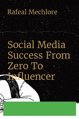 A közösségi média sikere a nullától a befolyásolóig - Social Media Success From Zero To Influencer