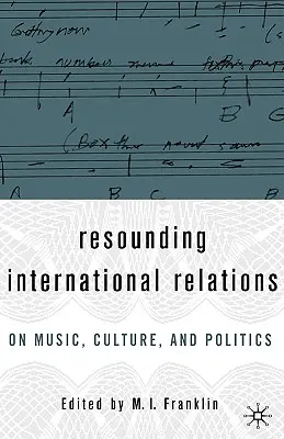 Hangzó nemzetközi kapcsolatok: A zenéről, a kultúráról és a politikáról - Resounding International Relations: On Music, Culture, and Politics