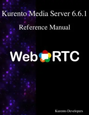 Kurento Media Server 6.6.1 referencia kézikönyv - Kurento Media Server 6.6.1 Reference Manual
