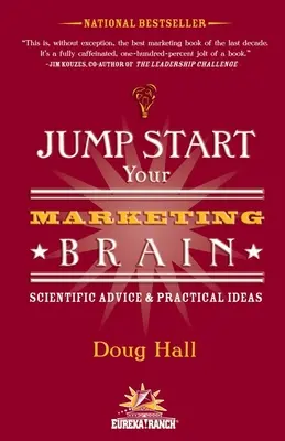 Jump Start Your Marketing Brain: Tudományos tanácsok és gyakorlati ötletek - Jump Start Your Marketing Brain: Scientific Advice and Practical Ideas