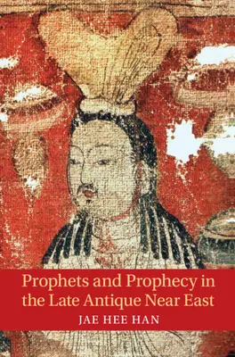 Próféták és prófécia a késő antik Közel-Keleten - Prophets and Prophecy in the Late Antique Near East