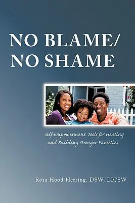 No Blame/No Shame: Self-Empowerment Tools for Healing and Building Stronger Families (Önerősítő eszközök a gyógyuláshoz és az erősebb családok építéséhez) - No Blame/No Shame: Self-Empowerment Tools for Healing and Building Stronger Families