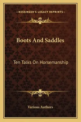 Csizmák és nyergek: Tíz előadás a lovaséletről - Boots And Saddles: Ten Talks On Horsemanship