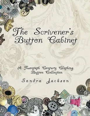 Az írnok gombszekrénye: Egy huszadik századi ruházati gombgyűjtemény - The Scrivener's Button Cabinet: A Twentieth Century Clothing Button Collection