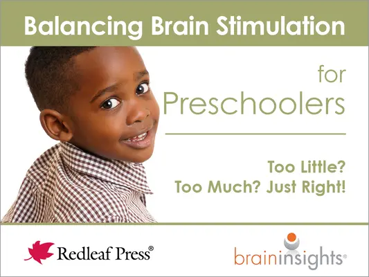 Kiegyensúlyozott agyi stimuláció óvodásoknak: Túl kevés? Túl sok? Just Right! - Balancing Brain Stimulation for Preschoolers: Too Little? Too Much? Just Right!