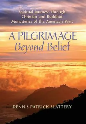 Zarándoklat a hiten túl: Spirituális utazások az amerikai nyugat keresztény és buddhista kolostoraiban - A Pilgrimage Beyond Belief: Spiritual Journeys through Christian and Buddhist Monasteries of the American West