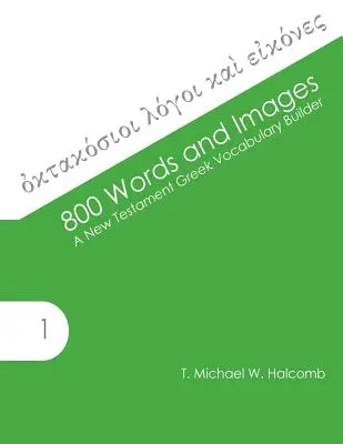 800 szó és kép: Az újszövetségi görög szókincsfejlesztő - 800 Words and Images: A New Testament Greek Vocabulary Builder