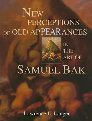 Régi megjelenések új felfogása Samuel Bak művészetében - New Perceptions of Old Appearances in the Art of Samuel Bak