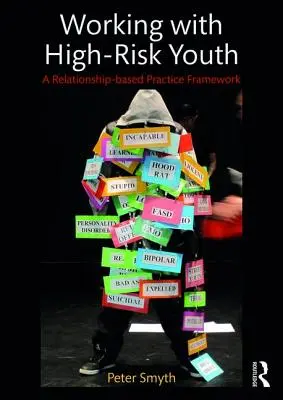 Munka a magas kockázatú fiatalokkal: A kapcsolat-alapú gyakorlati keretrendszer - Working with High-Risk Youth: A Relationship-based Practice Framework