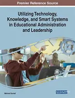 A technológia, a tudás és az intelligens rendszerek felhasználása az oktatási igazgatásban és vezetésben - Utilizing Technology, Knowledge, and Smart Systems in Educational Administration and Leadership