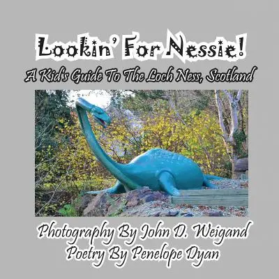 Keresd Nessie-t! Egy gyerek útikalauz a Loch Nesshez, Skócia - Lookin' for Nessie! a Kid's Guide to the Loch Ness, Scotland