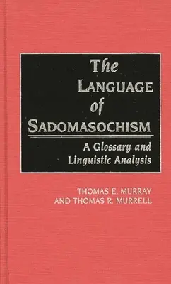 A szadomazoizmus nyelve: Szójegyzék és nyelvészeti elemzés - The Language of Sadomasochism: A Glossary and Linguistic Analysis