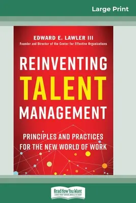 A tehetséggondozás újragondolása: Alapelvek és gyakorlatok a munka új világában (16pt Large Print Edition) - Reinventing Talent Management: Principles and Practices for the New World of Work (16pt Large Print Edition)