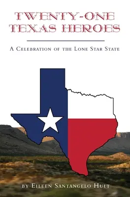 Huszonegy texasi hős: A Lone Star State ünneplése - Twenty-One Texas Heroes: A Celebration of the Lone Star State