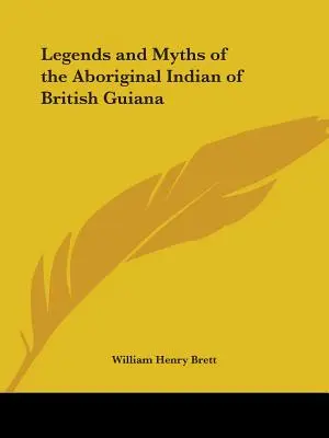 A Brit Guyana-i őslakos indiánok legendái és mítoszai - Legends and Myths of the Aboriginal Indian of British Guiana